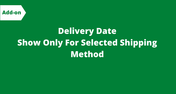 Add-On Delivery Date : Show Date For Selected Shipping Method Add-On Delivery Date : Show Date For Selected Shipping Method