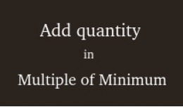 Quantity add in multiples of minimum quantity